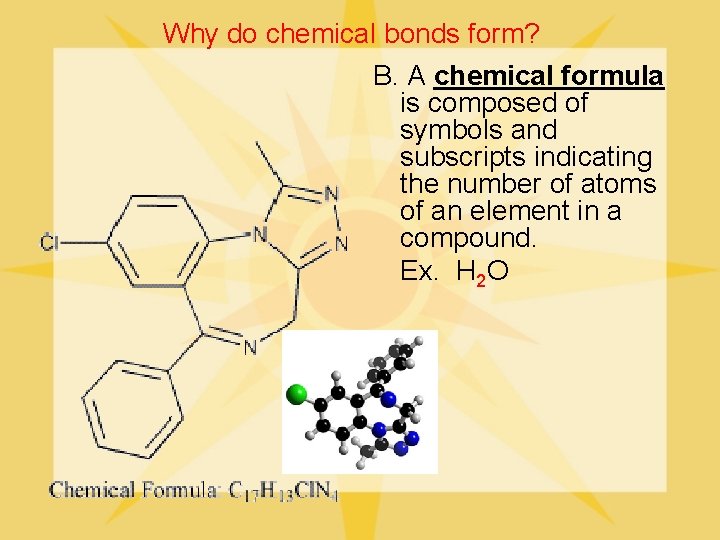 Why do chemical bonds form? B. A chemical formula is composed of symbols and