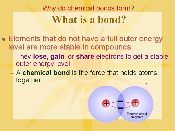 Why do chemical bonds form? What is a bond? l Elements that do not