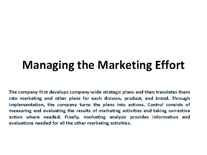 Managing the Marketing Effort The company first develops company-wide strategic plans and then translates