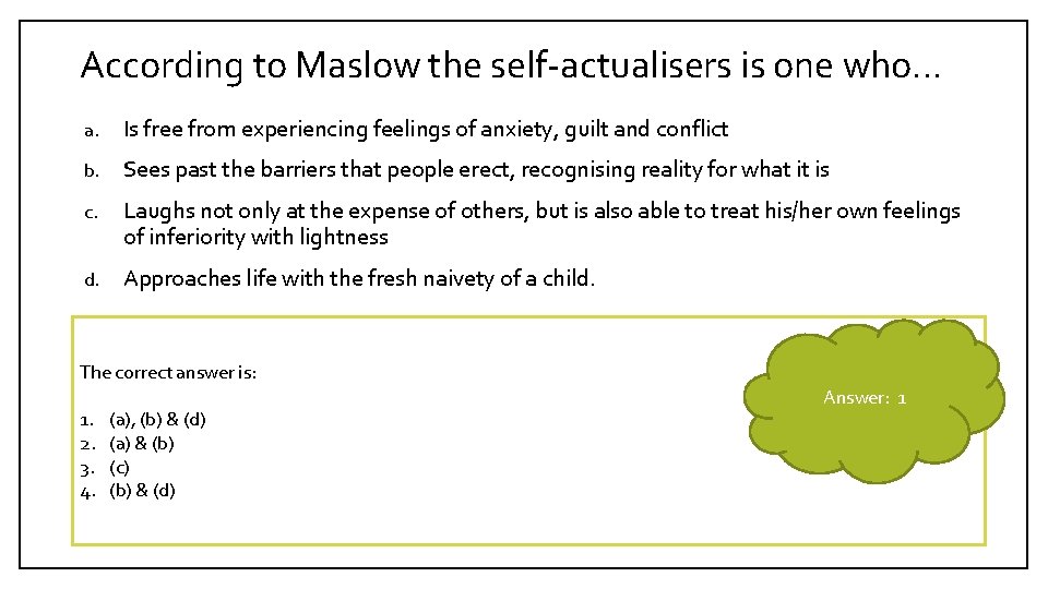 According to Maslow the self-actualisers is one who… a. Is free from experiencing feelings