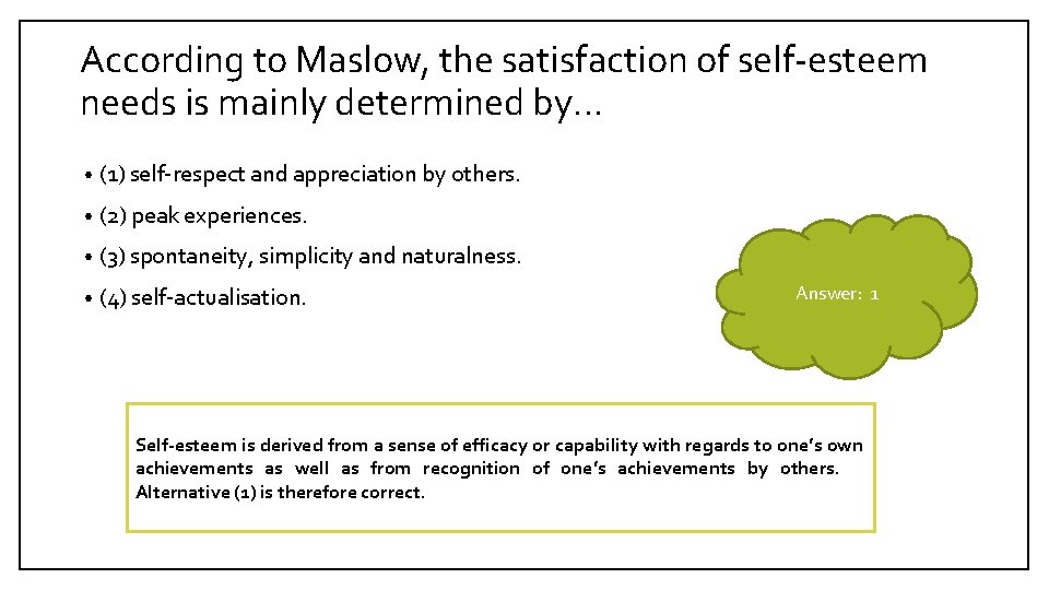 According to Maslow, the satisfaction of self-esteem needs is mainly determined by… • (1)