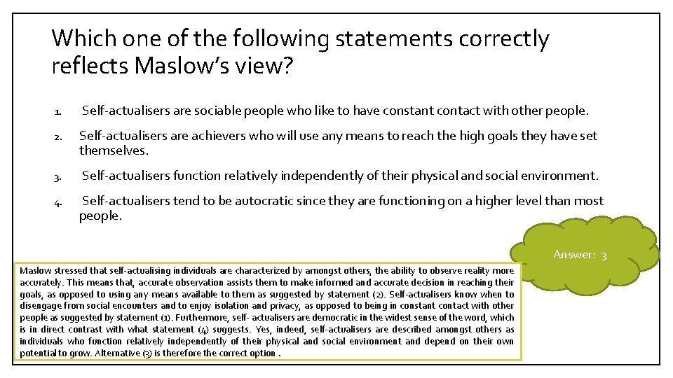 Which one of the following statements correctly reflects Maslow’s view? 1. Self-actualisers are sociable