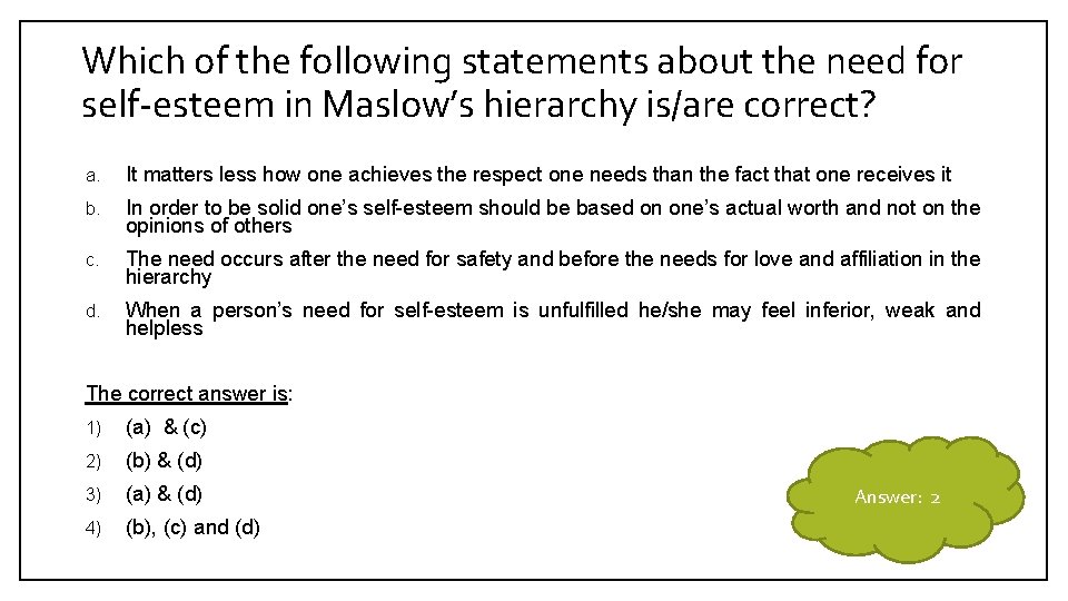 Which of the following statements about the need for self-esteem in Maslow’s hierarchy is/are