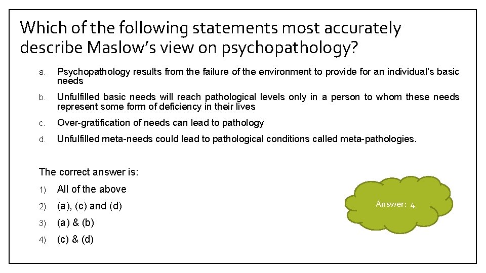 Which of the following statements most accurately describe Maslow’s view on psychopathology? a. Psychopathology
