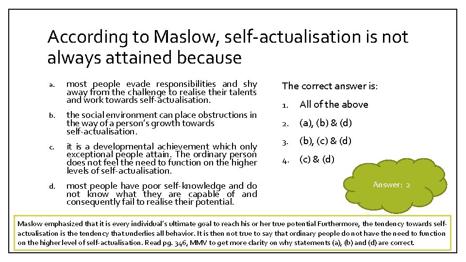 According to Maslow, self-actualisation is not always attained because a. most people evade responsibilities