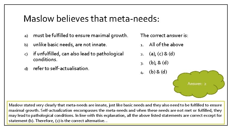 Maslow believes that meta-needs: a) must be fulfilled to ensure maximal growth. The correct