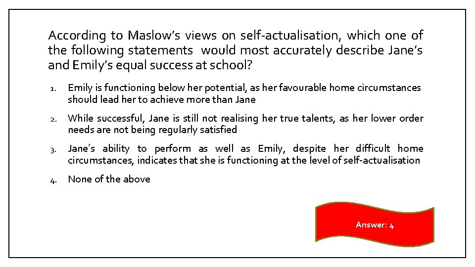 According to Maslow’s views on self-actualisation, which one of the following statements would most