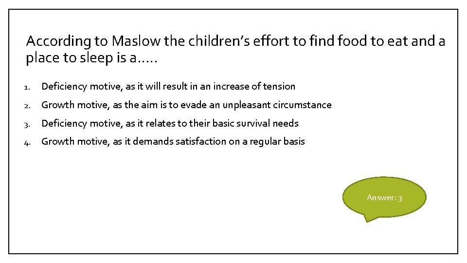 According to Maslow the children’s effort to find food to eat and a place