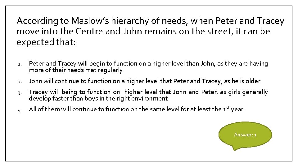 According to Maslow’s hierarchy of needs, when Peter and Tracey move into the Centre