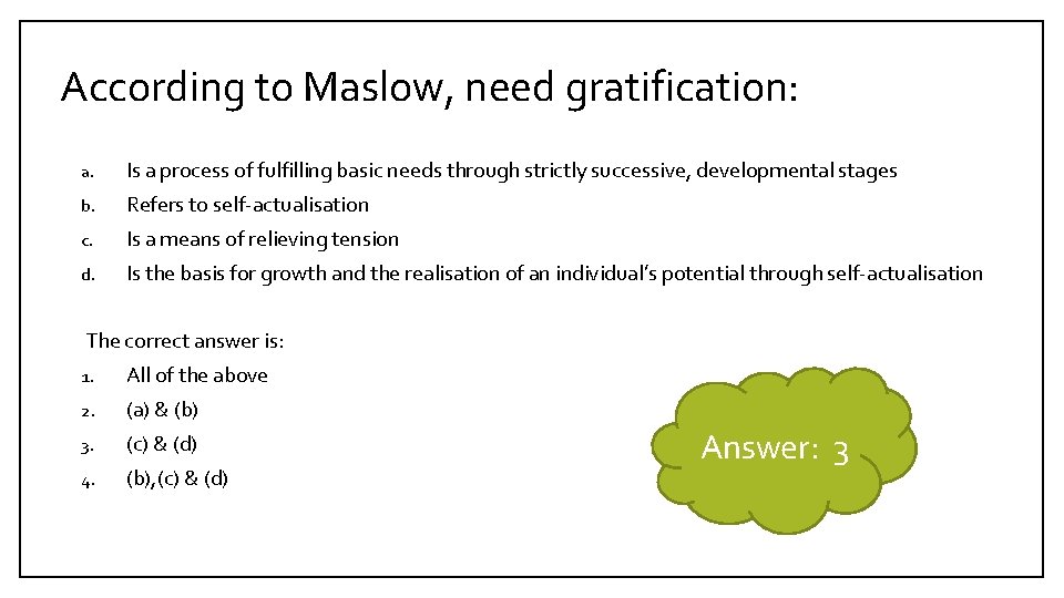 According to Maslow, need gratification: a. Is a process of fulfilling basic needs through