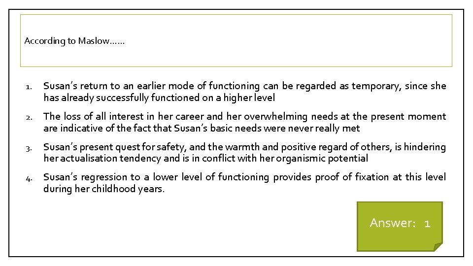 According to Maslow…… 1. Susan’s return to an earlier mode of functioning can be