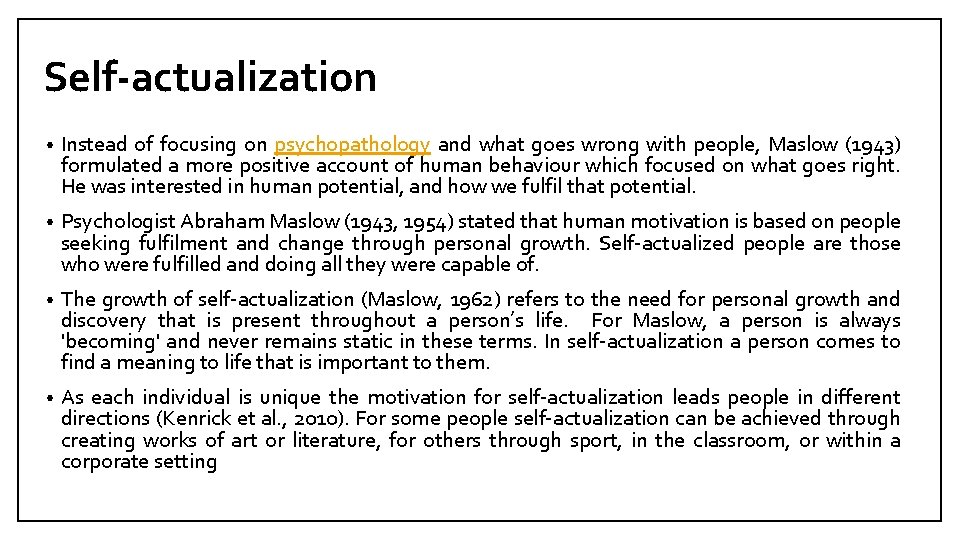 Self-actualization • Instead of focusing on psychopathology and what goes wrong with people, Maslow