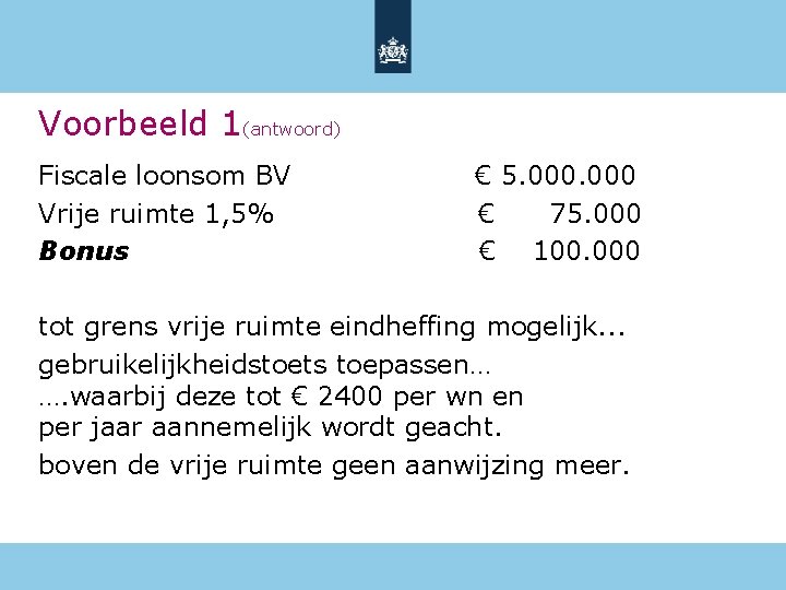 Voorbeeld 1(antwoord) Fiscale loonsom BV Vrije ruimte 1, 5% Bonus € 5. 000 €