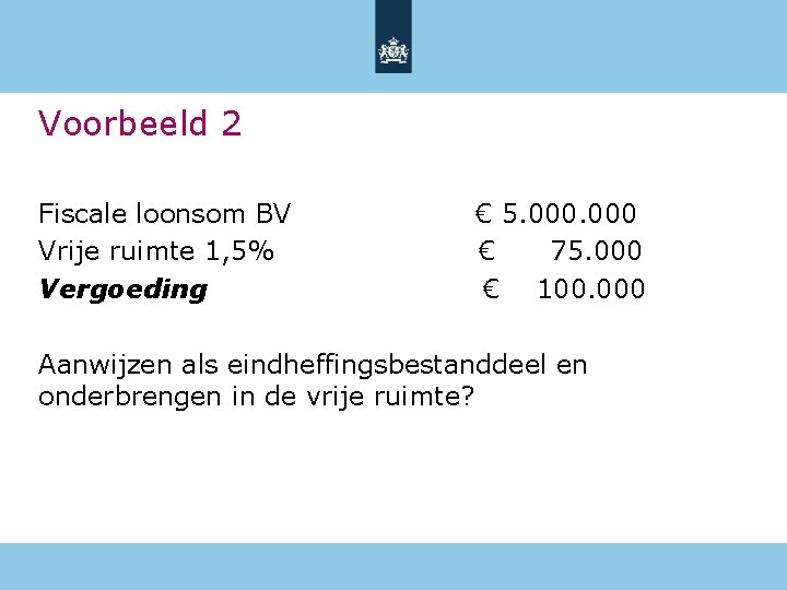 Voorbeeld 2 Fiscale loonsom BV Vrije ruimte 1, 5% Vergoeding € 5. 000 €