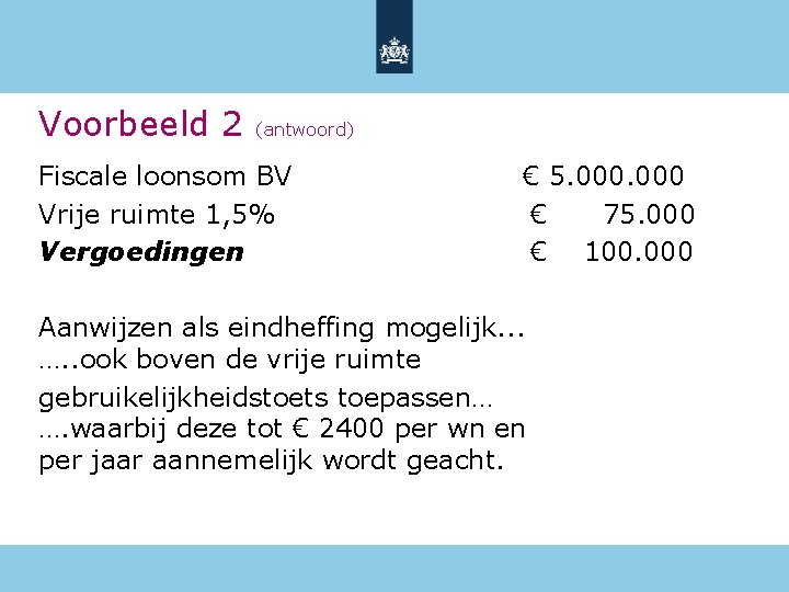 Voorbeeld 2 (antwoord) Fiscale loonsom BV Vrije ruimte 1, 5% Vergoedingen € 5. 000