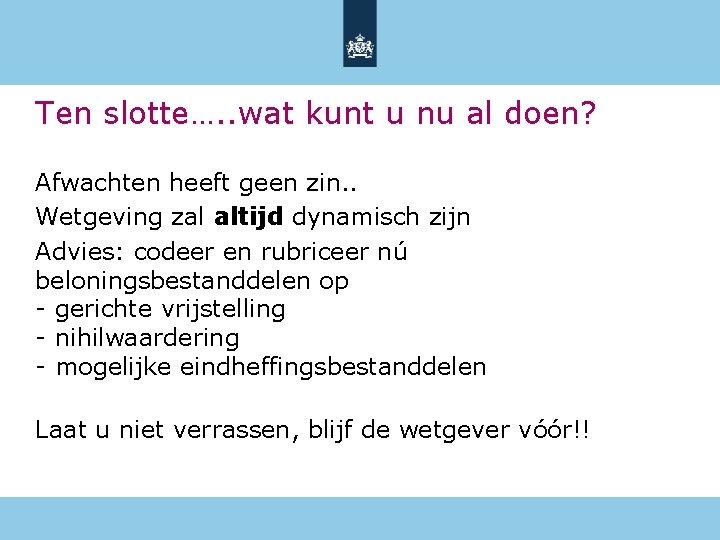 Ten slotte…. . wat kunt u nu al doen? Afwachten heeft geen zin. .