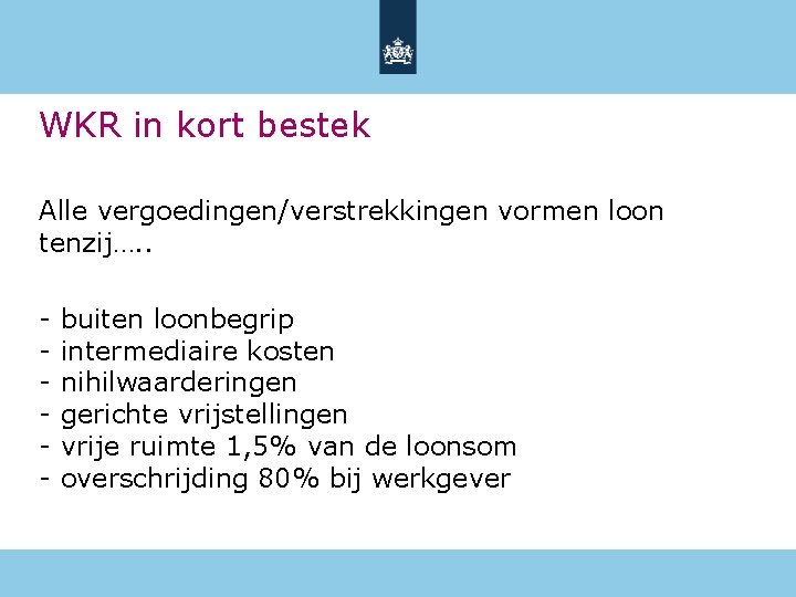 WKR in kort bestek Alle vergoedingen/verstrekkingen vormen loon tenzij…. . - buiten loonbegrip intermediaire