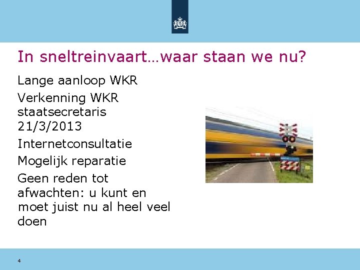 In sneltreinvaart…waar staan we nu? Lange aanloop WKR Verkenning WKR staatsecretaris 21/3/2013 Internetconsultatie Mogelijk