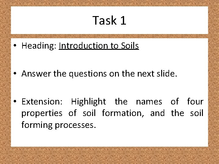 Task 1 • Heading: Introduction to Soils • Answer the questions on the next Task 1 • Heading: Introduction to Soils • Answer the questions on the next