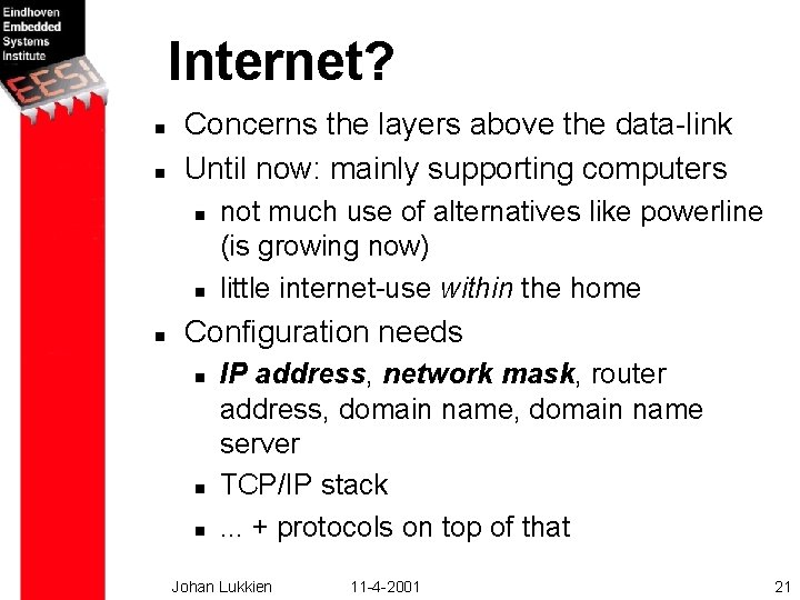 Internet? n n Concerns the layers above the data-link Until now: mainly supporting computers