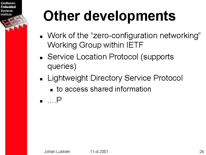 Other developments n n n Work of the “zero-configuration networking” Working Group within IETF