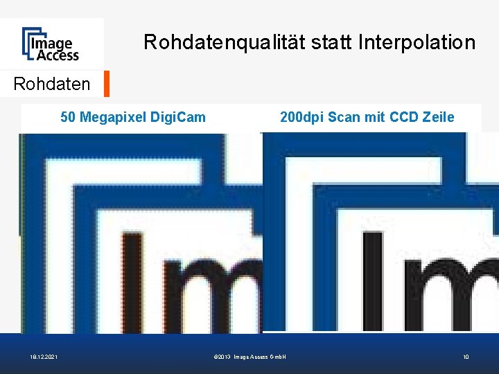 Rohdatenqualität statt Interpolation Rohdaten 50 Megapixel Digi. Cam 18. 12. 2021 200 dpi Scan