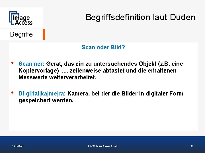 Begriffsdefinition laut Duden Begriffe Scan oder Bild? • Scan|ner: Gerät, das ein zu untersuchendes