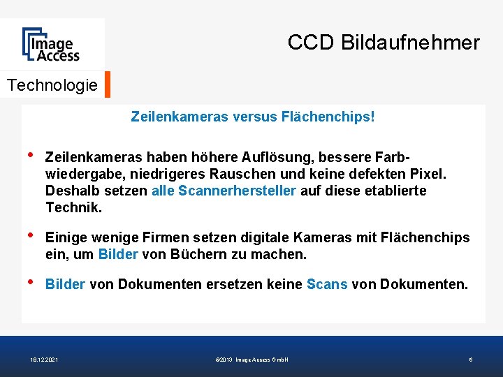 CCD Bildaufnehmer Technologie Zeilenkameras versus Flächenchips! • Zeilenkameras haben höhere Auflösung, bessere Farbwiedergabe, niedrigeres