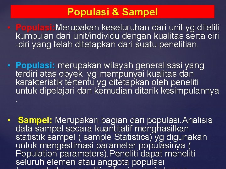 Populasi & Sampel • Populasi: Merupakan keseluruhan dari unit yg diteliti kumpulan dari unit/individu