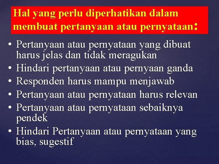 Hal yang perlu diperhatikan dalam membuat pertanyaan atau pernyataan: • Pertanyaan atau pernyataan yang