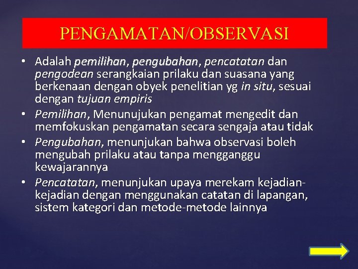 PENGAMATAN/OBSERVASI • Adalah pemilihan, pengubahan, pencatatan dan pengodean serangkaian prilaku dan suasana yang berkenaan