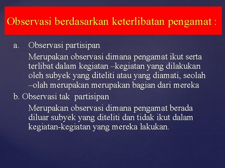 Observasi berdasarkan keterlibatan pengamat : a. Observasi partisipan Merupakan observasi dimana pengamat ikut serta