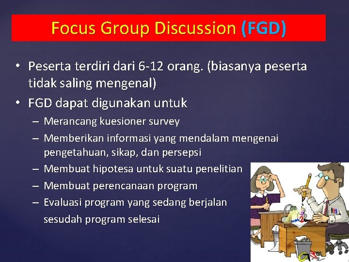 Focus Group Discussion (FGD) • Peserta terdiri dari 6 -12 orang. (biasanya peserta tidak