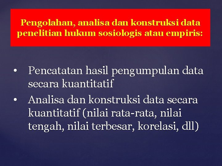 Pengolahan, analisa dan konstruksi data penelitian hukum sosiologis atau empiris: • Pencatatan hasil pengumpulan