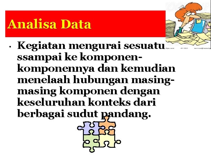 Analisa Data • Kegiatan mengurai sesuatu ssampai ke komponennya dan kemudian menelaah hubungan masing