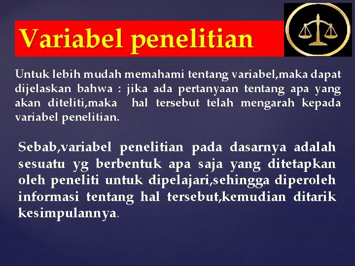 Variabel penelitian Untuk lebih mudah memahami tentang variabel, maka dapat dijelaskan bahwa : jika