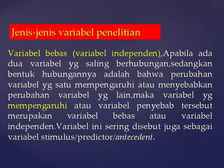 Jenis-jenis variabel penelitian Variabel bebas (variabel independen), Apabila ada dua variabel yg saling berhubungan,
