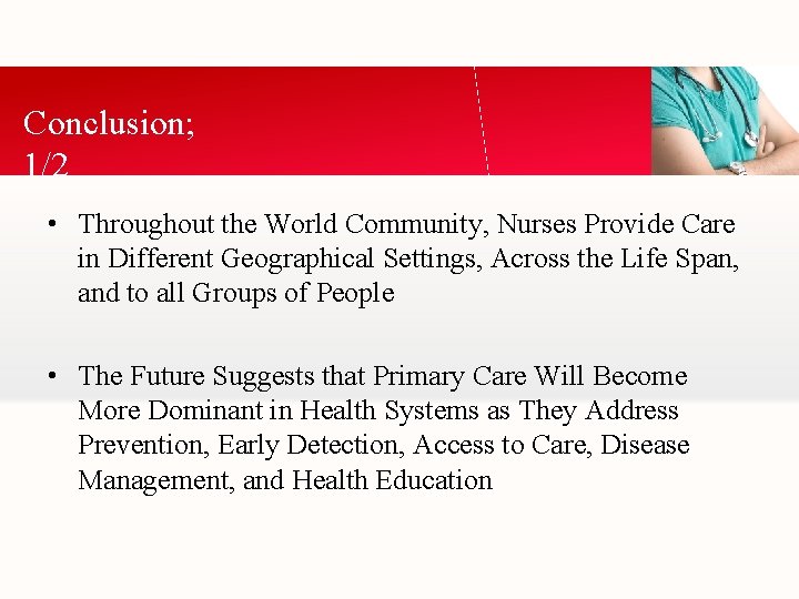 Conclusion; 1/2 • Throughout the World Community, Nurses Provide Care in Different Geographical Settings,