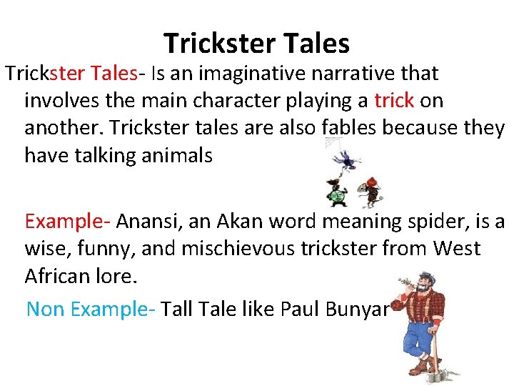 Trickster Tales- Is an imaginative narrative that involves the main character playing a trick