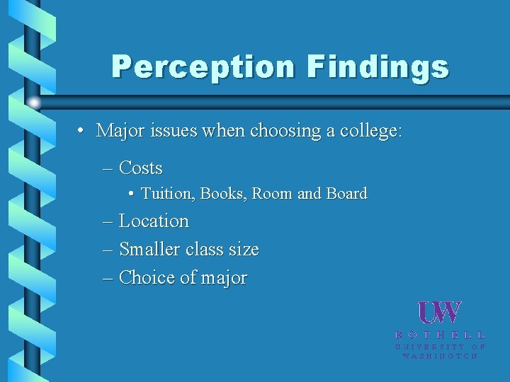 Perception Findings • Major issues when choosing a college: – Costs • Tuition, Books,