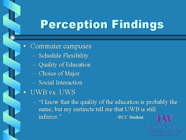 Perception Findings • Commuter campuses – – Schedule Flexibility Quality of Education Choice of