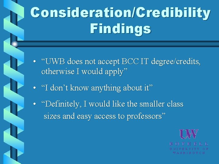 Consideration/Credibility Findings • “UWB does not accept BCC IT degree/credits, otherwise I would apply”