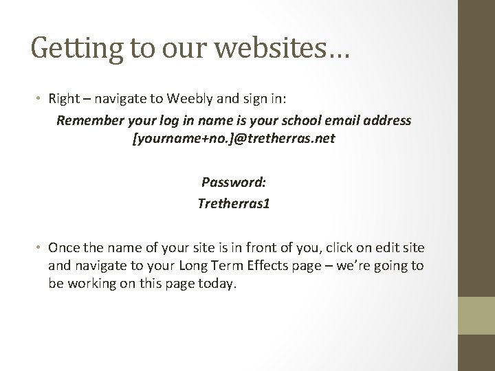 Getting to our websites… • Right – navigate to Weebly and sign in: Remember