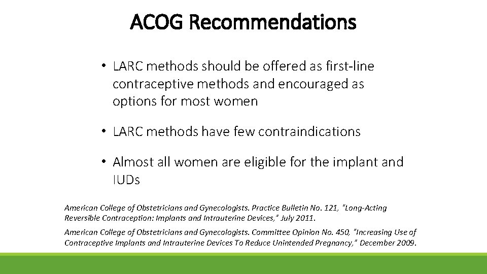 ACOG Recommendations • LARC methods should be offered as first-line contraceptive methods and encouraged