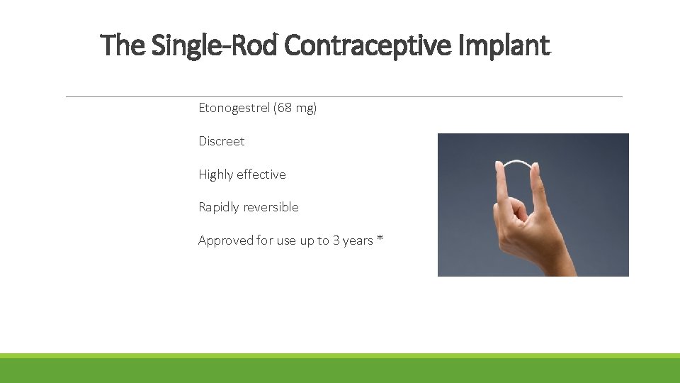 The Single-Rod Contraceptive Implant Etonogestrel (68 mg) Discreet Highly effective Rapidly reversible Approved for