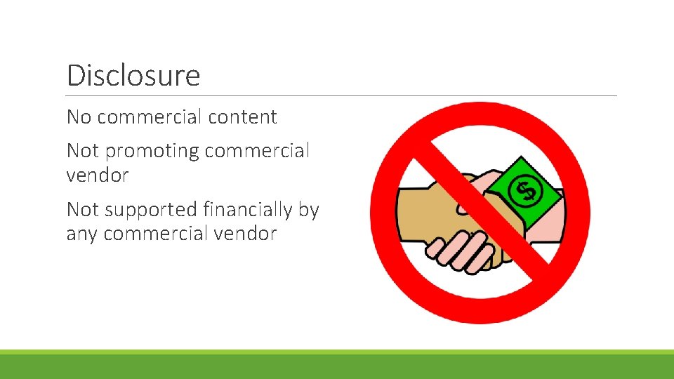 Disclosure No commercial content Not promoting commercial vendor Not supported financially by any commercial