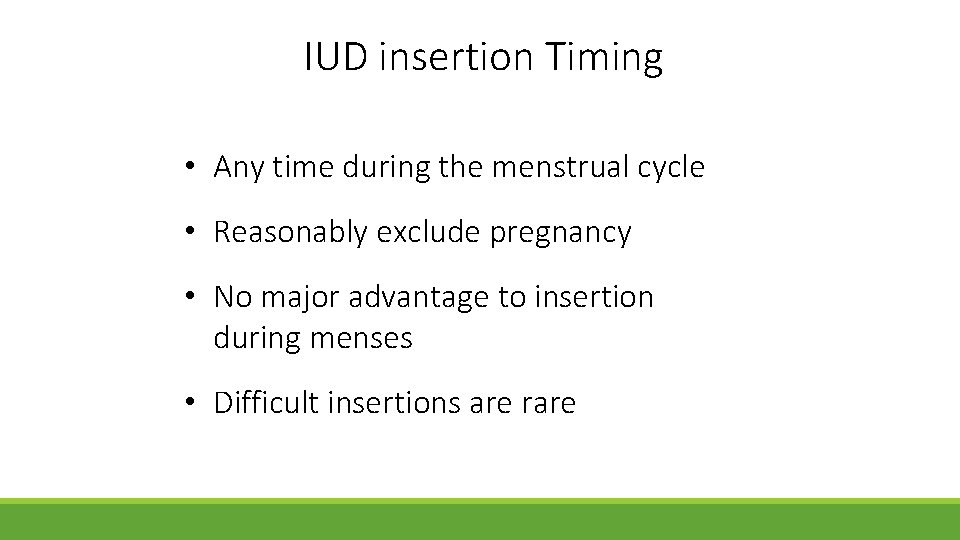IUD insertion Timing • Any time during the menstrual cycle • Reasonably exclude pregnancy