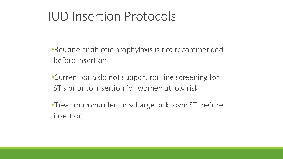 IUD Insertion Protocols • Routine antibiotic prophylaxis is not recommended before insertion • Current