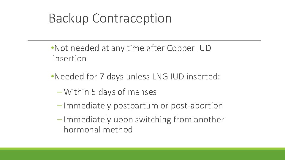 Backup Contraception • Not needed at any time after Copper IUD insertion • Needed