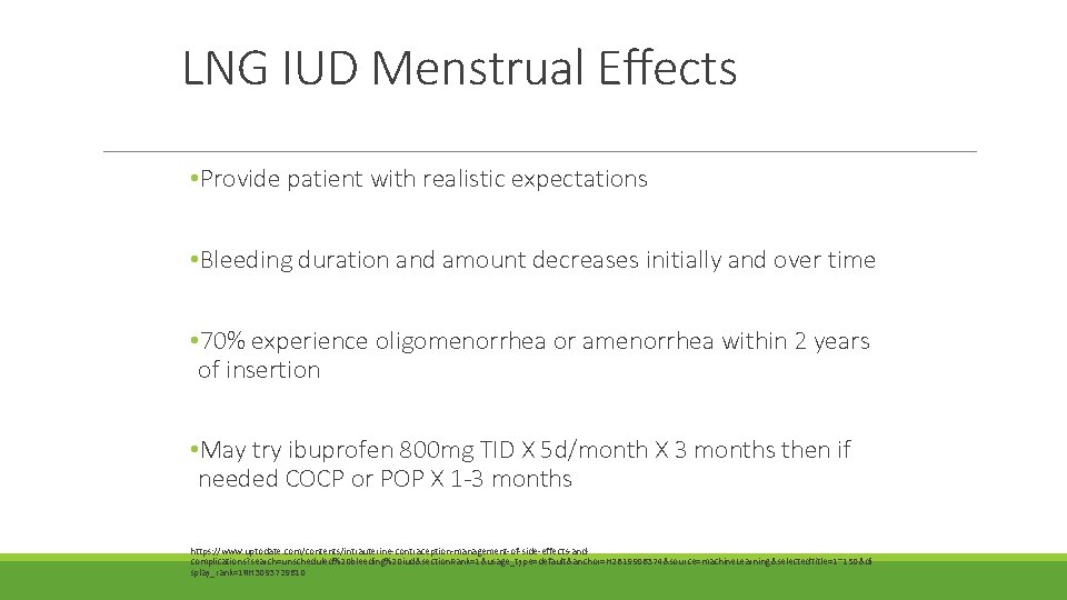 LNG IUD Menstrual Effects • Provide patient with realistic expectations • Bleeding duration and